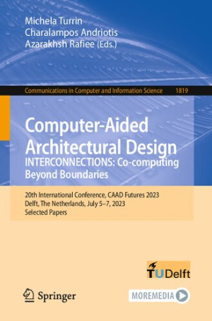 Book cover: Computer-aided architectural design : interconnections: co-computing beyond boundaries 20th international conference, caad futures 2023 delft, the netherlands, july 5–7, 2023 selected papers