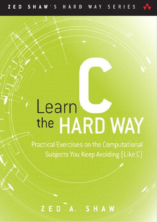 Book cover: Learn C the hard way: practical exercises on the computational subjects you keep avoiding (like C)