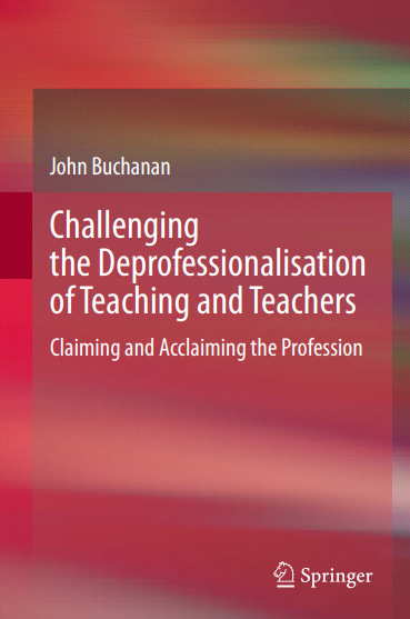 Book cover: Challenging the deprofessionalisation of teaching and teachers: claiming and acclaiming the profession.