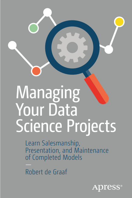 Book cover: Managing your data science projects: learn salesmanship, presentation, and maintenance of completed models