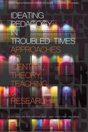 Book cover: Ideating pedagogy in troubled times : approaches to identity, theory, teaching and research