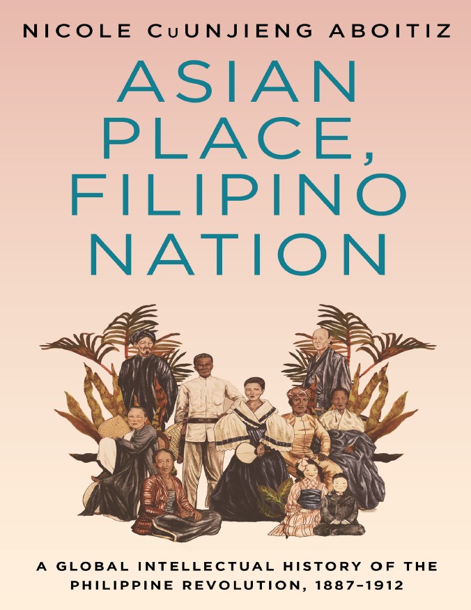Book cover: Asian place, Filipino nation: a global intellectual history of the Philippine revolution, 1887-1912.