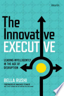 Book cover: The Innovative executive : leading intelligently in the age of disruption.