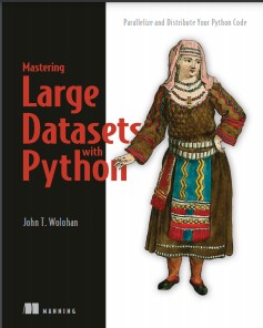 Book cover: Mastering large datasets with python: parallelize and distribute your python code