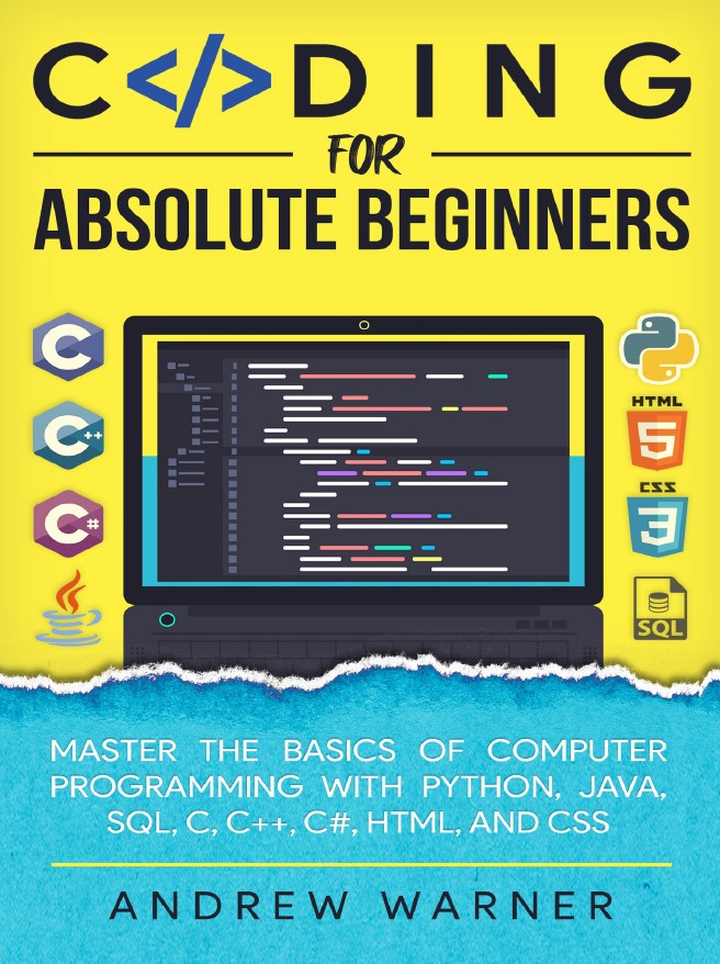 Book cover: Coding for absolute beginners: master the basics of computer programming with Python, Java, SQL, C, C++, C#, HTML, and CSS