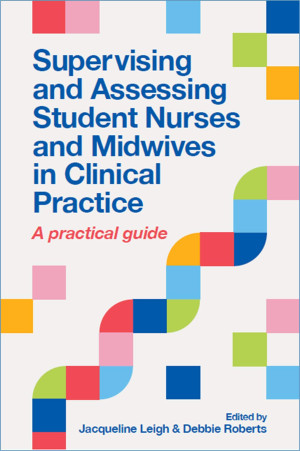 Book cover: Supervising and assessing student nurses and midwives in clinical practice : a practical guide