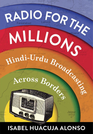Book cover: Radio for the millions : hindi-urdu broadcasting across borders