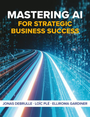 Book cover: Mastering artificial intelligence : for strategic business success