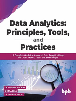 Book cover: Data analytics : principles, tools, and practices : a complete guide for advanced data analytics using the latest trends, tools, and technologies