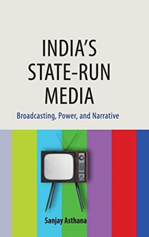 Book cover: India's state-run media : broadcasting, power, and narrative