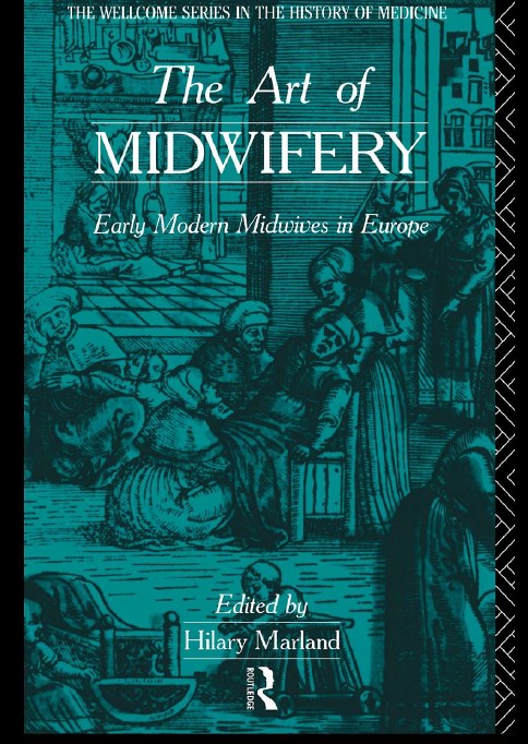 Book cover: The Art of midwifery : early modern midwives in Europe