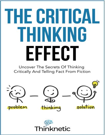 Book cover: The Critical thinking effect: uncover the secrets of thinking critically and telling fact from fiction.