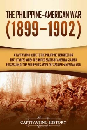 Book cover: The Philippine-American war (1899-1902) : a captivating guide to the Philippine insurrection that started when the United States of America claimed possession of the Philippines after the Spanish-American war