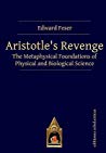 Book cover: Aristotle's revenge : the metaphysical foundations of physical and biological science