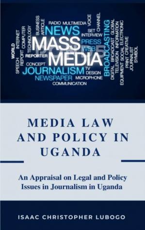Book cover: Media law and policy : an appraisal on legal and policy issues in journalism in Uganda