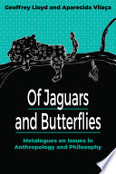 Book cover: Of jaguars and butterflies metalogues on issues in anthropology and philosophy