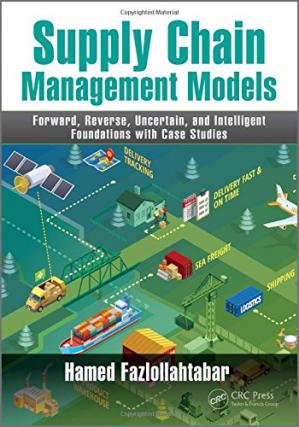 Book cover: Supply chain management models : forward, reverse, uncertain, and intelligent :  foundations with case studies