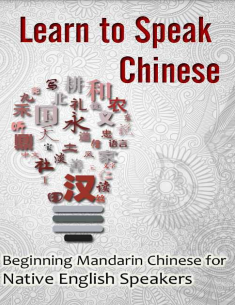 Book cover: Learn to speak Chinese: beginning Mandarin Chinese for native English speakers.