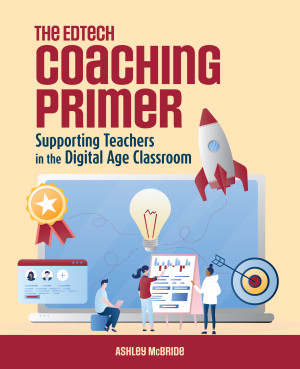 Book cover: The Edtech coaching primer : supporting teachers in the digital age classroom