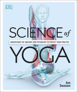 Book cover: Science of yoga : understand the anatomy and physiology to perfect your practice