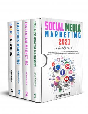 Book cover: Social media marketing 2021 : 4 books in 1: social media for beginners, Instagram marketing to become an influencer, Facebook advertising, Google AdWords (analytics, seo and ads for your business)