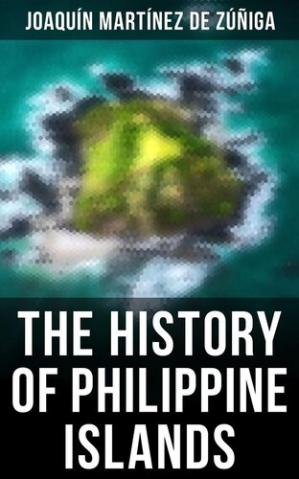 Book cover: The History of Philippine islands : discovery, population, language, government, manners, customs, productions and commerce