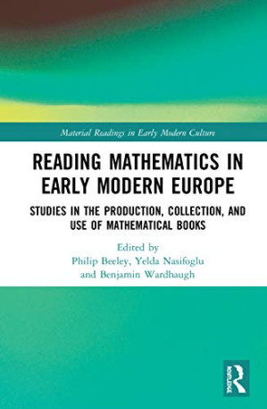 Book cover: Reading mathematics in early modern Europe : studies in the production, collection, and use of mathematical books