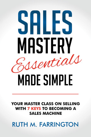 Book cover: Sales mastery essentials made simple : your master class on selling with 7 keys to becoming a sales Machine