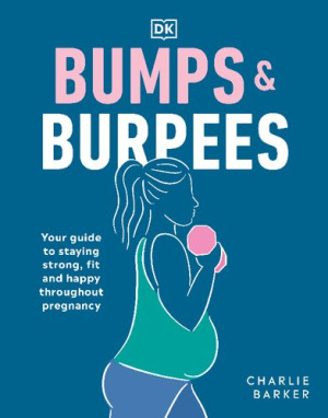 Book cover: Bumps & burpees : your guide to staying strong, fit and happy throughout pregnancy