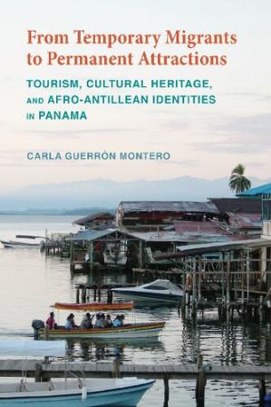 Book cover: From temporary migrants to permanent attractions : tourism, cultural heritage, and Afro-Antillean identities in Panama