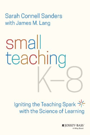 Book cover: Small teaching K-8 : igniting the teaching spark with the science of learning