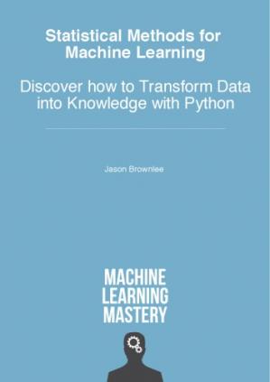 Book cover: Statistical methods for machine learning : discover how to transform data into knowledge with python