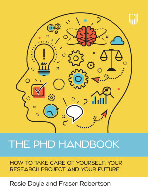 Book cover: The Phd handbook : how to take care of yourself, your research project and your future