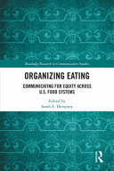 Book cover: Organizing eating : communicating for equity across U.S. Food systems