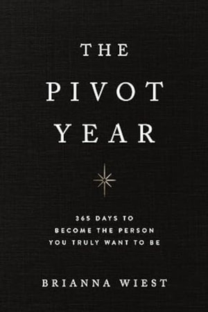 Book cover: The Pivot year : 365 days to become the person you truly want to be by brianna wiest