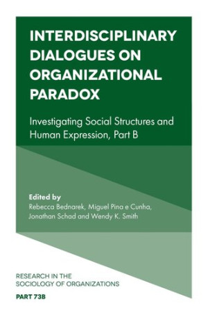 Book cover: Interdisciplinary dialogues on organizational paradox : investigating social structures and human expression, part b