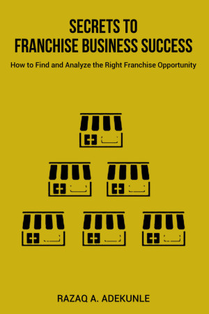 Book cover: Secrets to franchise business success : how to find and analyze the right franchise opportunity