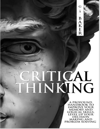 Book cover: Critical thinking: a profound handbook to improve your memory and logical skills, level up your decision making and problem solving