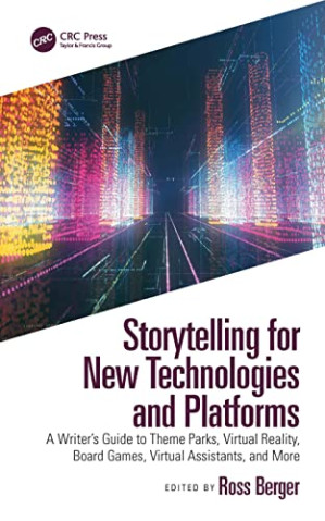 Book cover: Storytelling for new technologies and platforms : a writer’s guide to theme parks, virtual reality, board games, virtual assistants, and more