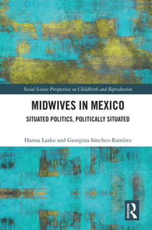Book cover: Midwives in Mexico : situated politics, politically situated