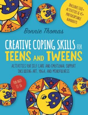 Book cover: Creative coping skills for teens and tweens :  activities for self care and emotional support including art, yoga, and mindfulness