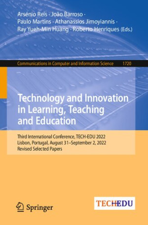 Book cover: Technology and innovation in learning, teaching and education : third International Conference, TECH-EDU 2022, Lisbon, Portugal, August 31 - September 2, 2022, Revised selected papers