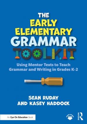Book cover: The Early elementary grammar toolkit: using mentor texts to teach grammar and writing in grades K-2