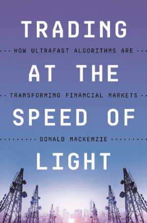 Book cover: Trading at the speed of light : how ultrafast algorithms are transforming financial markets