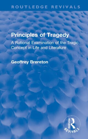 Book cover: Principles of tragedy : a rational examination of the tragic concept in life and literature
