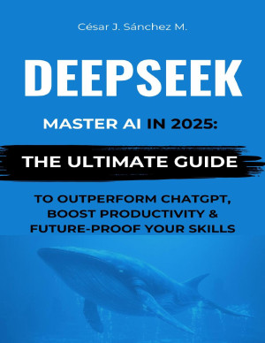 Book cover: Deepseek: master ai in 2025 – the ultimate step-by-step guide to outperform chatgpt, boost productivity & future-proof your skills