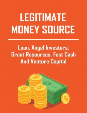 Book cover: Legitimate money source: loan, angel investors, grant resources, fast cash and venture capital: secure a loan for your business
