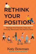 Book cover: Rethink your position :  reshape your exercise, yoga, and everyday movement, one part at a time