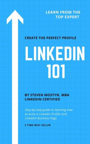 Book cover: Linkedin 101: how to write an effective linkedin profile & business page: learn step by step how to build your brand, find a job, or find new clients on linkedin