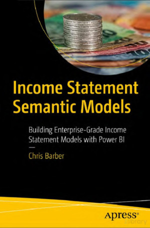 Book cover: Income statement semantic models : building enterprise-grade income statement models With power bi